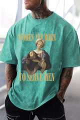 Washed cotton Women Are Born To Serve Men Unisex tshirt