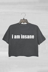 I Am Insane Funny  Meme Crop Tee For Women