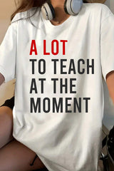 A Lot To Teach At The Moment Tee for Women