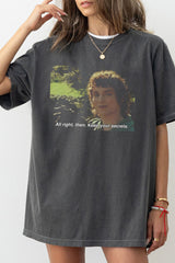 LOTR All right, Keep Your Secrets Then Meme Tee For Women