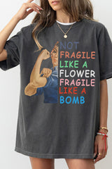 Not Fragile Like a Flower fragile Like a Bomb Tee For Women