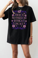 Feminist  There is No Freedom Without Choice Tee For Women