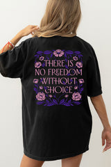 Feminist There is no Freedom Without Choice Tee For Women